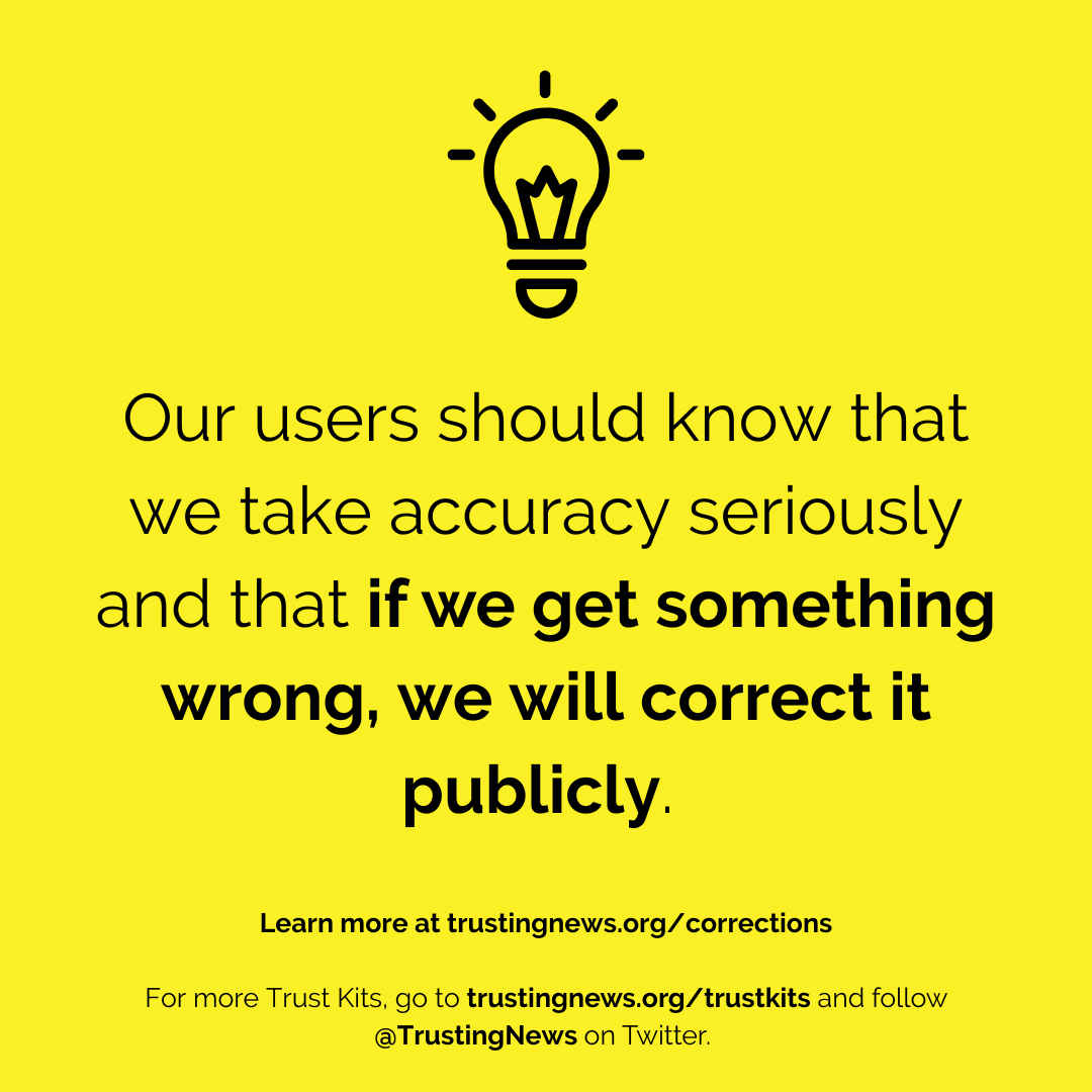 Our users should know that we take accuracy seriously and that if we get something wrong, we will correct it publicly.
