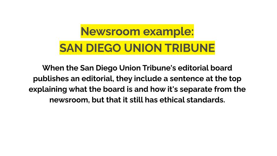 Newsroom example: San diego union tribune. The Union Tribune has a public-facing “Fairness Checklist” they use as a guidepost when reporting stories. Specifically they include that they “Give subjects ample time to respond, generally speaking, a minimum of 24 hours.”