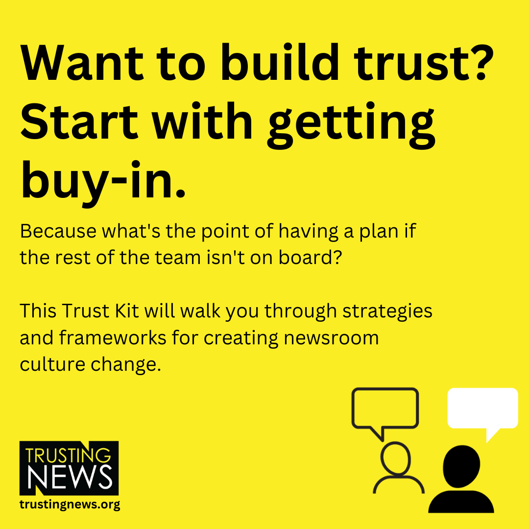 What do people really think of your journalism? If journalists want to provide the best possible public service to our communities, we have to start regularly asking for audience input (in an authentic, meaningful way).   This Trust Kit will guide you  through how.  