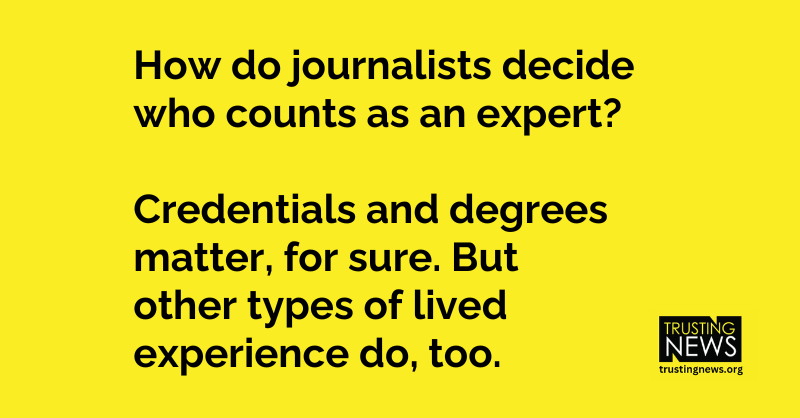 How do journalists decide who counts as an expert? Credentials and degrees matter, for sure. But other types of lived experience do, too.